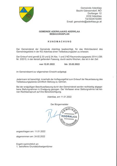 Der Gemeinderat der Gemeinde Aderklaa plant, für das Gemeindegebiet in der KG Aderklaa einen Teilbebauungsplan zu erlassen. Der Entwurf wird sechs Wochen lang öffentlich ausgelegt. Jedermann kann innerhalb der Einreichungsfrist Stellung zum Entwurf der Neufassung des Teilbebauungsplanes nehmen.