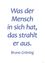 Auf weißem Hintergrund steht in Blau 'Was der Mensch in sich hat, das strahlt er aus. Bruno Gröning.'