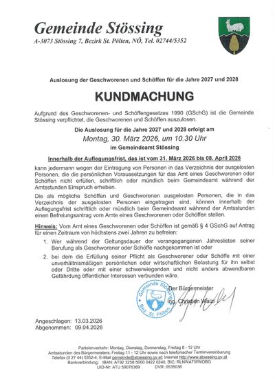 Aufgrund des Geschworenen- und Schöffengesetzes 1990 (GSchG) ist die Gemeinde Stössing verpflichtet, die Geschworenen und Schöffen für die Jahre 2027 und 2028 auszulösen. Die Auslösung erfolgt am Montag, 30. März 2026, um 10.30 Uhr im Gemeindeamt Stössing. Innerhalb der Auflegungsfrist, das ist vom 31. März 2026 bis 08. April 2026, kann jedermann wegen der Eintragung von Personen in das Verzeichnis der ausgelösten Personen, die die persönlichen Voraussetzungen für das Amt eines Geschworenen oder Schöffens nicht erfüllen, schriftlich oder mündlich beim Gemeindeamt während der Amtsstunden Einspruch erheben.