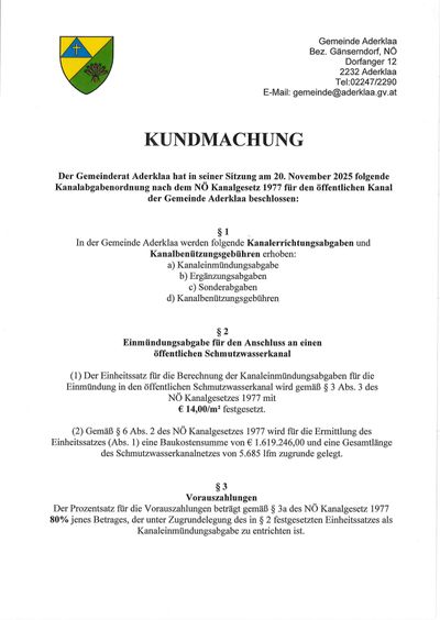 Der Gemeinderat von Aderklaa hat am 20. November 2025 beschlossen, folgende Kanalnutzungsordnung nach dem NO Kanalgesetz 1977 für den öffentlichen Kanal der Gemeinde Aderklaa zu erlassen: § 1 Kanalnutzungsgebühren in Aderklaa werden erhöht: a) Kanaleinmündungsgebühren, b) Erweiterungsgebühren, c) Sondergebühren, d) Kanalnutzungsgebühren. § 2 Einmündungsgebühren für den Anschluss an einen öffentlichen Schmutzwasserkanal. § 3 Annahmen.