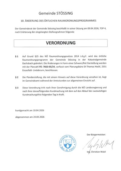 Der Gemeinderat der Gemeinde Stössing beschloss in seiner Sitzung am 09.04.2026, TOP 4, nach Erörterung der eingegangenen Stellungnahmen folgende Verordnung. Die Verordnung, basierend auf § 25 des NÖ Raumordnungsgesetzes 2014 i.d.g.F. betrifft das örtliche Raumordnungsprogramm der Gemeinde Stössing im Gemeindegebiet Dachsbach. Sie wurde in schwarz/roter Darstellung mit der Planzahl PZ: 7663-05/24, erstellt vom Planungsbüro DI Thomas Hackl, 2551 Enzsfeld-Lindabrunn, beschlossen.