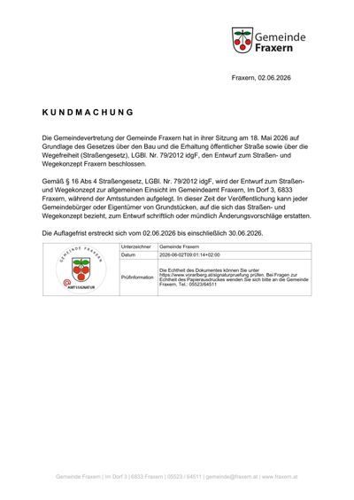 Die Gemeindevertretung der Gemeinde Fraxern hat in ihrer Sitzung am 18. Mai 2026 auf Grundlage des Gesetzes über den Bau und die Erhaltung öffentlicher Straßen sowie über die Wegefreiheit (Straßengesetz), LGBl. Nr. 79/2012 idgF, den Entwurf zum Straßen- und Wegekonzept Fraxern beschlossen.
