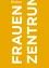 Ein gelbes Poster mit weißem Text. Der Text lautet oben 'FRAUEN ZENTRIUM', darunter 'Frauen stärken, Integration fördern' und unten 'ÖIF Österreichischer Integrationsfonds'.