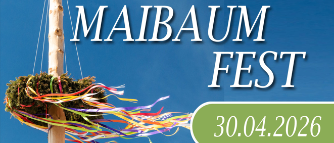 Plakat für das Maibaum Fest, datiert auf den 30.04.2026, beginnt um 18 Uhr. Eine bunte Girlande schmückt einen hohen Pfahl.