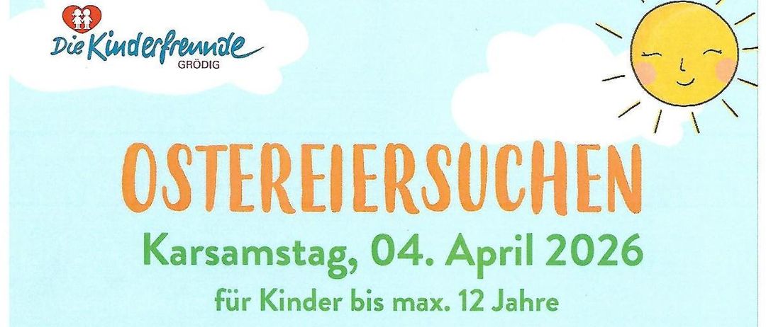 Ostereiersuchen: Karsamstag, 04. April 2026, für Kinder bis max. 12 Jahre. Grodig: 15:15 Uhr, Spielplatz. St. Leonhard: 14:30 Uhr, Kindergarten. Fürstenbrunn: 13:45 Uhr, Spielplatz.