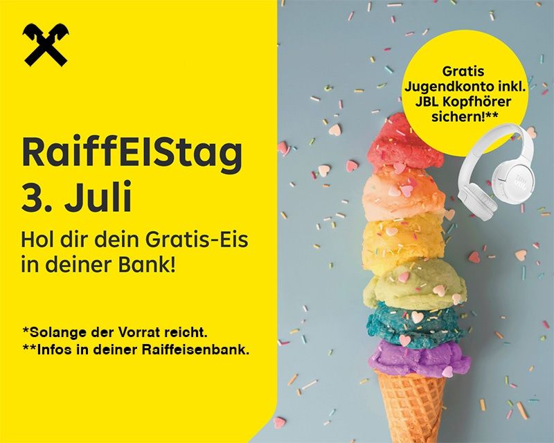 Raiffeisen Stage 3. Juli. Hol dir dein Gratis-Eis in deiner Bank! Solange der Vorrat reicht. Infos in deiner Raiffeisenbank. Gratis Jugendkonto inkl. JBL Kopfhörer sichern!**