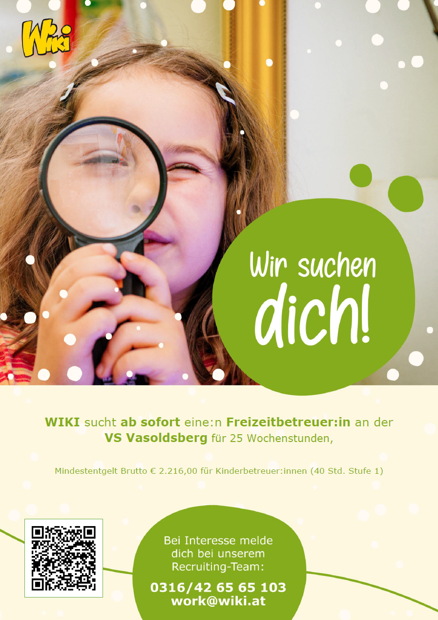 Ein Bild einer jungen Mädchen, die eine Lupe hält und etwas sucht, mit einem grünen Kreis im Vordergrund, der 'Wir suchen dich!' sagt. Unten steht 'WIKI sucht ab sofort eine:n Freizeitbetreue:in an der VS Vasoldsberg für 25 Wochenstunden,' mit einem Hinweis auf das Gehalt.