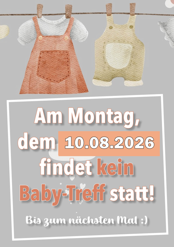 Ein Werbeposter mit zwei Baby-Latzhosen an einer Wäscheleine. Der Text lautet: 'Am Montag, dem 10.08.2026, findet kein Baby-Treff statt!' Darunter befindet sich ein Herzsymbol und die Botschaft: 'Bis zum nächsten Mal!'