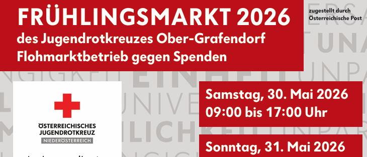 Frühlingsmarkt 2026 des Jugendrotkreuzes Ober-Grafendorf gegen Spenden. Termine: Samstag, 30. Mai 2026, 9:00-17:00 Uhr und Sonntag, 31. Mai 2026, 9:00-13:00 Uhr. Bringen Sie Kleidung, Geschirr, Möbelstücke, Sportgeräte, Spielzeug. Essen und Getränke werden bereitgestellt.