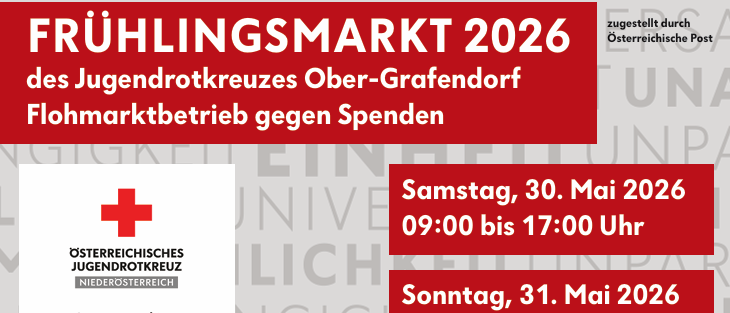 Plakat für den Frühlingsmarkt 2026 des Jugendrotkreuzes Ober-Grafendorf. Termine: Samstag, 30. Mai und Sonntag, 31. Mai 2026. Zeiten: 9:00 bis 17:00 Uhr am Samstag und 9:00 bis 13:00 Uhr am Sonntag. Ort: Rotes Kreuz Ober-Grafendorf, Mariazeller Str. 18. Kontakt: Gerhard Messinger-Zuser, 0664 1840976.