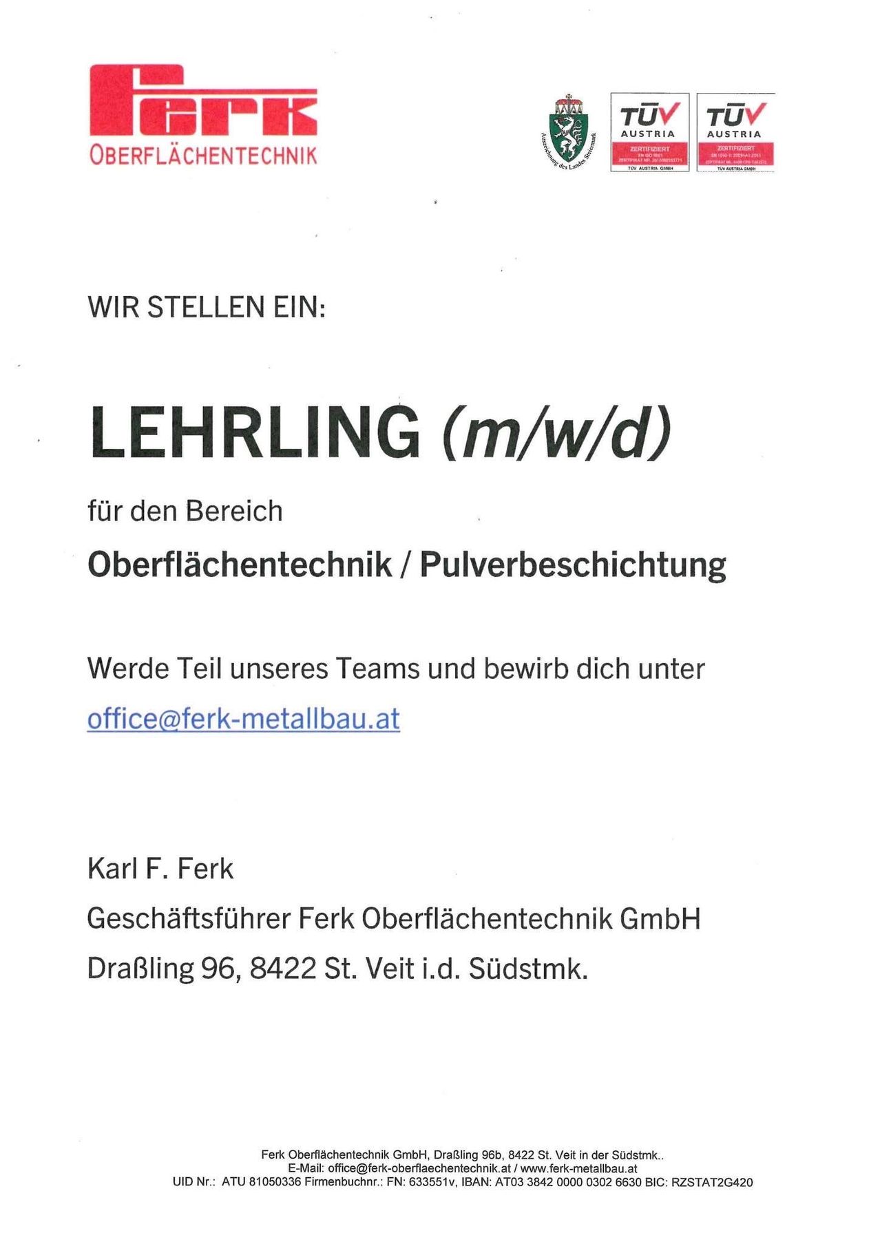 Anzeige für eine Lehrlingsstelle im Bereich Oberflächentechnik/Pulverbeschichtung. Bewirb dich unter office@ferk-metallbau.at. Karl F. Ferk, Geschäftsführer Ferk Oberflächentechnik GmbH, DraBling 96, 8422 St. Veit i.d. Südstmk.