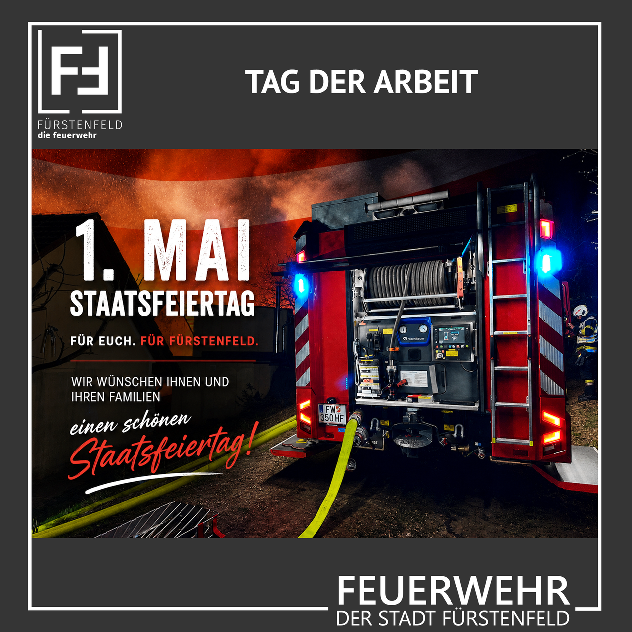 Ein Bild, das die Feuerwehr von Furstenfeld zeigt, mit einem Feuerwehrauto mit blinkenden Lichtern. Der Text feiert den 1. Mai, den Staatsfeiertag, und wünscht allen einen schönen Feiertag.