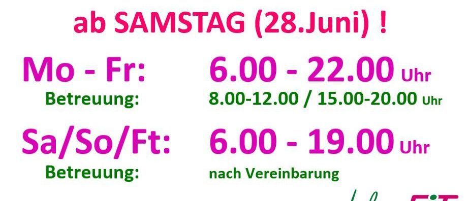 Verlängerte Öffnungszeiten ab Samstag (28. Juni)! Mo-Fr: 6:00-22:00 Uhr. Betreuung: 8:00-12:00 / 15:00-20:00 Uhr. a/So/Ft: 6:00-19:00 Uhr. Betreuung: nach Vereinbarung. Schließung 30 Minuten vor Studioschluss.