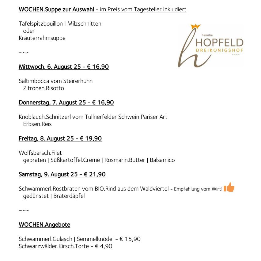 Wöchenliche Speisekarte im Dreikonigshof Hopffeld mit verschiedenen Gerichten zu unterschiedlichen Preisen. Höhepunkte sind Saltimbocca und gebratener Wolfsbarsch. Wöchentliche Angebote umfassen gebratene Schwammerl und Semmelknödel.