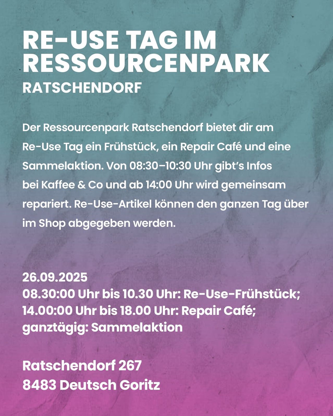 Re-Use Tag im Ressourcenpark Ratschendorf. Frühstück, Repair Café und Sammlung von 08:30-10:30. Repair Café von 14:00-18:00. Ganztägig können Re-Use-Artikel abgegeben werden. Datum: 26.09.2025.