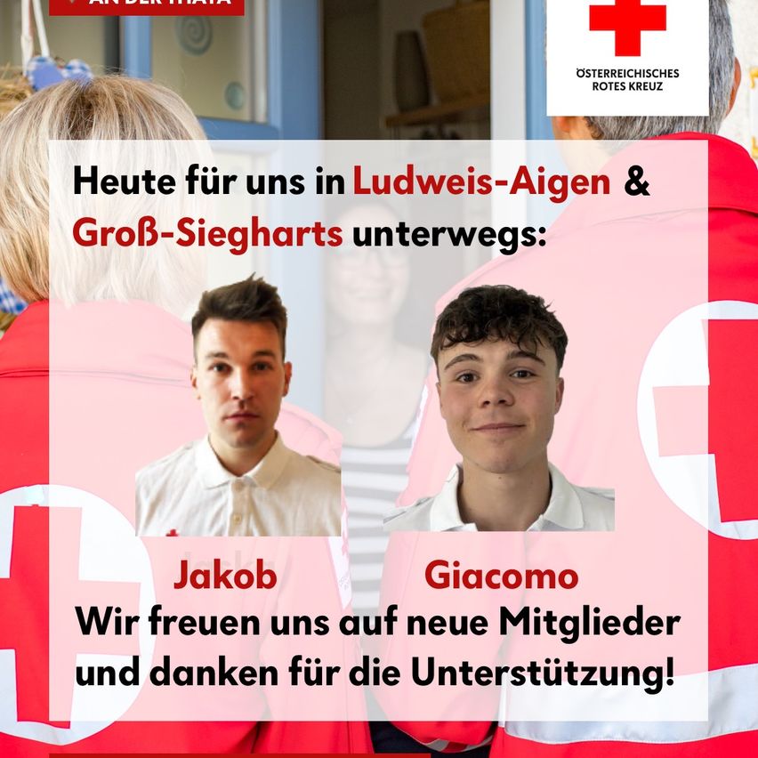Plakat mit zwei lächelnden Männern in roten und weißen Uniformen. Der Text lautet 'Heute für uns in Ludwigs-Aigen & GroB-Siegharts unterwegs: Jakob, Giacomo. Wir freuen uns auf neue Mitglieder und danken für die Unterstützung!' Rotes Kreuz Logo in der oberen rechten Ecke.