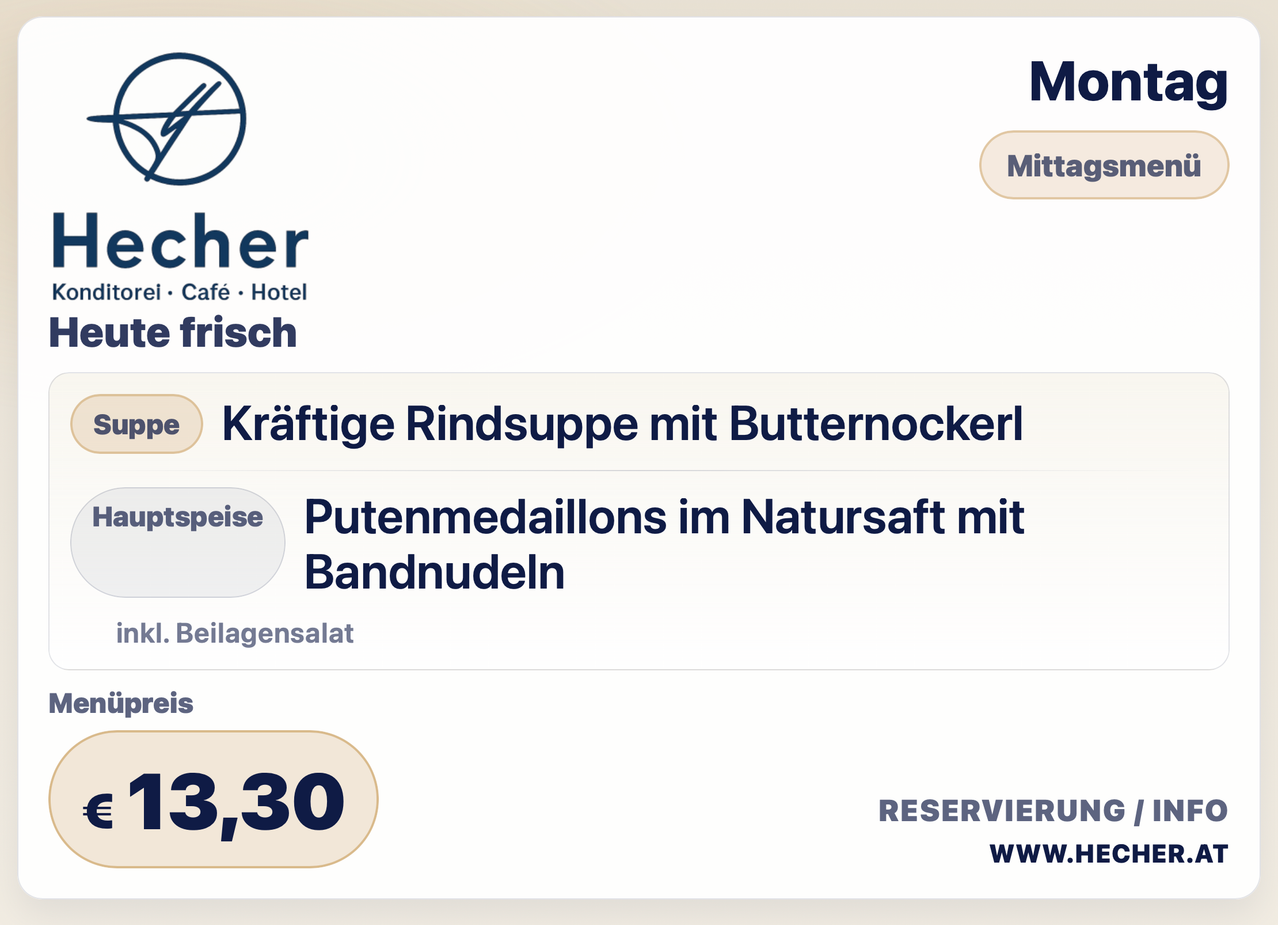 Ein Menü von einem Café-Hotel bietet eine herzhafte Rindsuppe mit Butternockerl und einer Beilage von Würstchen. Das Gericht enthält auch Putenmedaillons im Natursaft mit Bandnudeln. Der Preis beträgt 3,30 Euro.