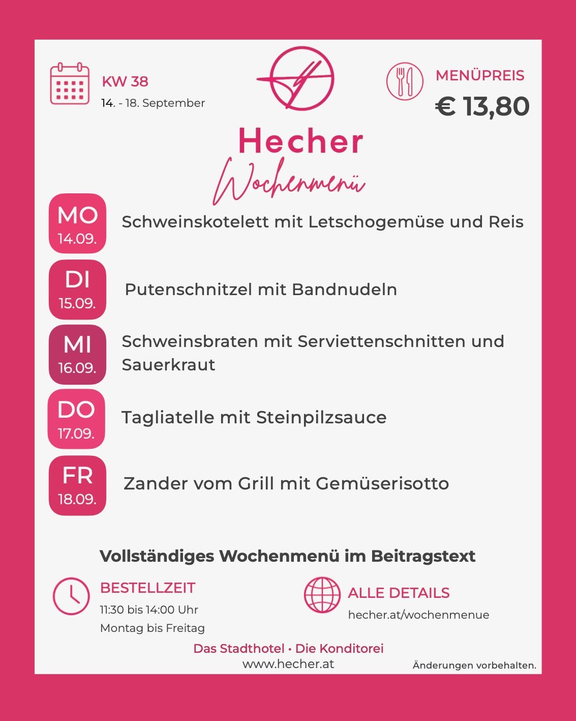 Wöchenliches Menü vom 14. bis 18. September bei Hecher. Gerichte umfassen Schweinekotelett, Schnitzel, Schweinebraten, Tagliatelle und gegrilltes Kalb. Menüpreis 13,80 Euro. Bestellung zwischen 11:30 und 14:00 Uhr von Montag bis Freitag.