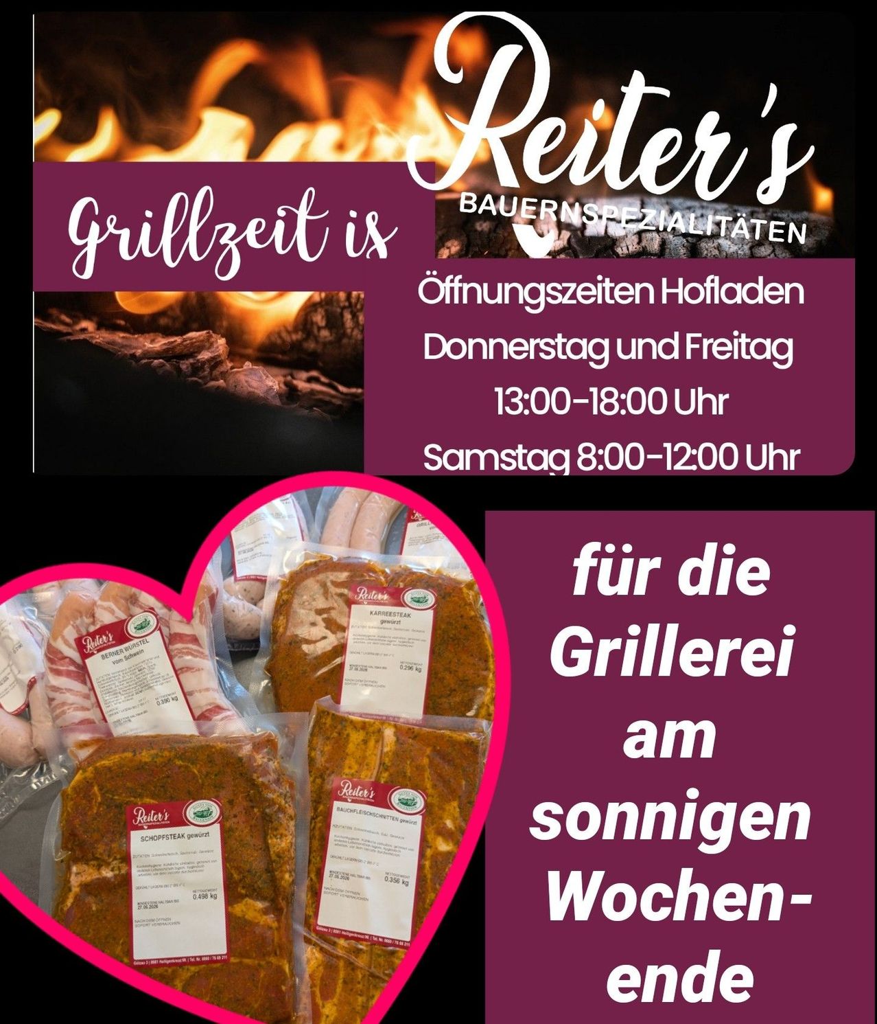 Reiter's Bauernspezialitäten öffnet donnerstags und freitags von 13:00 bis 18:00 Uhr und samstags von 8:00 bis 12:00 Uhr. Genießen Sie gegrilltes Fleisch.