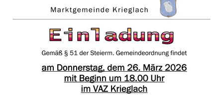Einladung gemäß § 51 der Steiermärkischen Gemeindeordnung. Eine öffentliche Gemeinderatssitzung findet am Donnerstag, dem 26. März 2026 mit Beginn um 18.00 Uhr im VAZ Krieglach statt. Die Tagesordnung wird im Infokanal und auf der Gemeindehomepage bekannt gegeben bzw. auf der Amtstafel angeschlagen. Die Bevölkerung von Krieglach ist zur Gemeinderatssitzung herzlich eingeladen! Bürgermeisterin Regina Schürwieser.