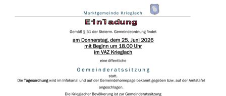 Gemäß § 51 der Steierm. Gemeindeordnung findet am Donnerstag, dem 25. Juni 2026 mit Beginn um 18.00 Uhr im VAZ Krieglach eine öffentliche Gemeinderatssitzung statt. Die Krieglacher Bevölkerung ist herzlich eingeladen! Für den Gemeinderat der Marktgemeinde Krieglach der Bürgermeister: Regina Schuthurisel.