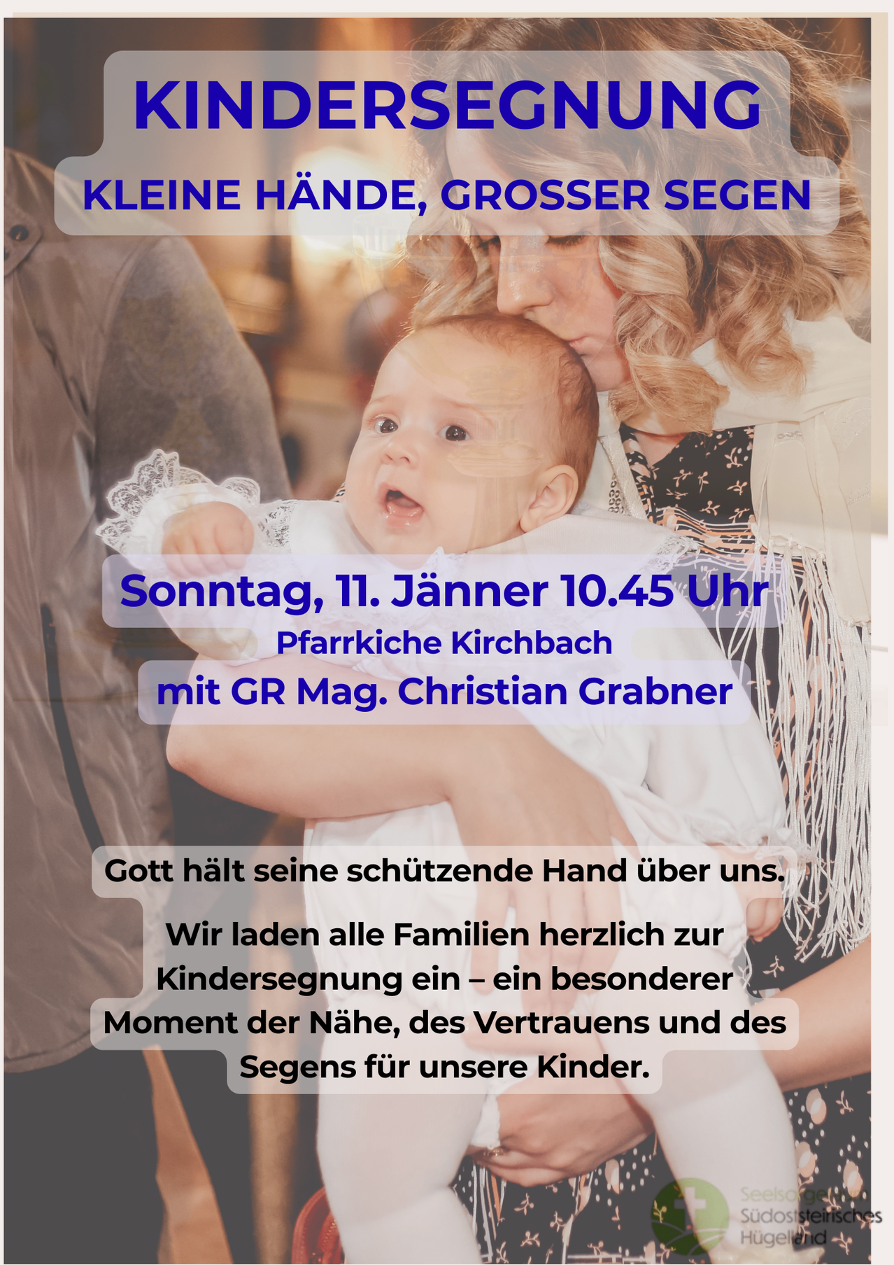 Eine Werbung für eine Kirchenveranstaltung. Es steht 'Kleine Hände, großer Segen'. Die Veranstaltung ist am Sonntag, 11. Januar, um 10:45 Uhr in der Pfarrkirche Kirchbach mit GR Mag. Christian Grabner. Es lädt Familien ein, den Segen der Kinder beiwohnen zu lassen.