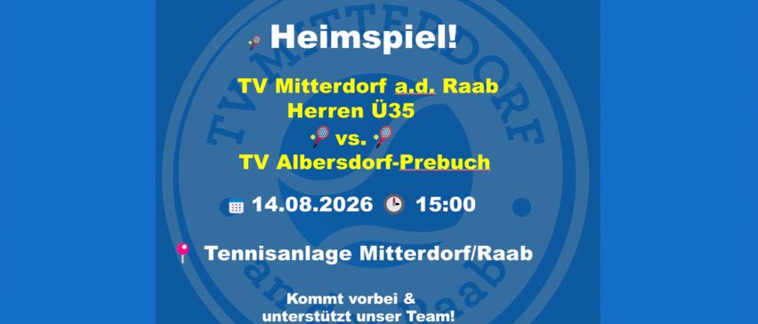 A blue poster announces a tennis match between TV Mitterdorf a.d. Raab Herren U35 and TV Albersdorf-Prebuch on August 14, 2026, at 15:00 at Tennisanlage Mitterdorf/Raab.