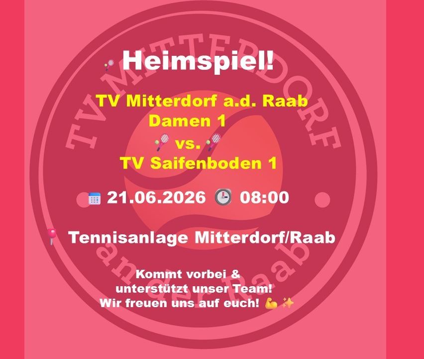 Heimspiel für TV Mitterdorf gegen TV Saifenboden 1. Datum: 21.06.2026, Zeit: 08:00 Uhr. Ort: Tennisanlage Mitterdorf/Raab. Unterstützt unser Team!