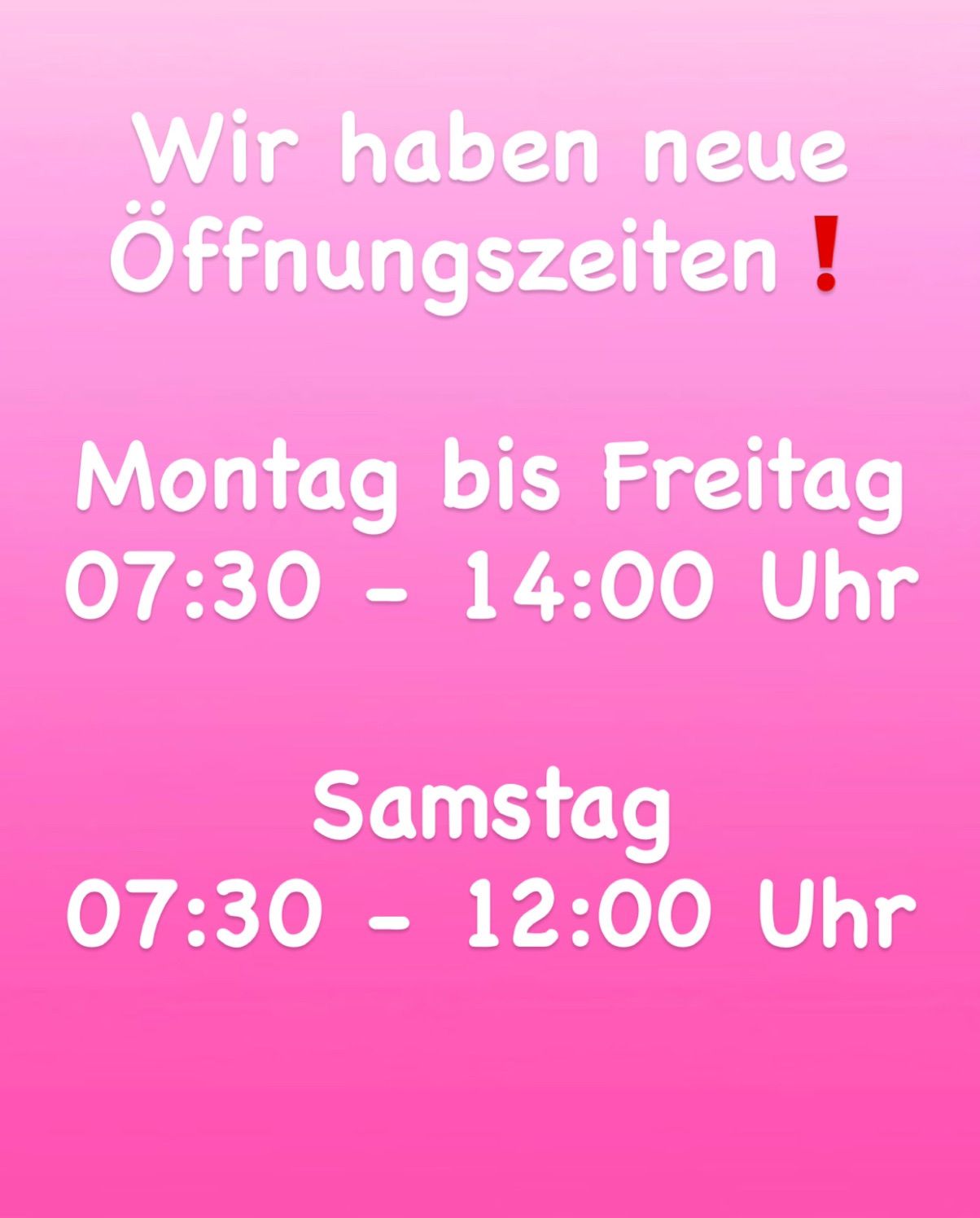 Es wurden neue Öffnungszeiten bekanntgegeben. Von Montag bis Freitag, von 07:30 bis 14:00. Am Samstag, von 07:30 bis 12:00.