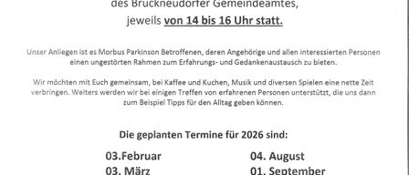Die Parkinson-Ortsgruppe Bruckneudorf lädt Sie herzlich zu unseren monatlichen Gruppentreffen ein. Die Veranstaltung findet im Kellergeschoß des Bruckneudorfer Gemeindeamtes statt, jeweils von 14 bis 16 Uhr. Unser Anliegen ist es, Menschen mit Morbus Parkinson, deren Angehörige und allen interessierten Personen einen ungestörten Rahmen zum Erfahrungs- und Gedankenaustausch zu bieten.