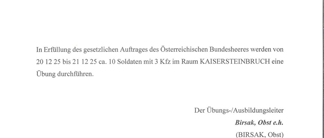 Offizielle Bekanntmachung des Österreichischen Bundesheeres. Vom 20. Dezember 25 Uhr bis 21. Dezember 25 Uhr führen 10 Soldaten mit 3 Hunden eine Übung im Raum Kaisersteinbruch durch.