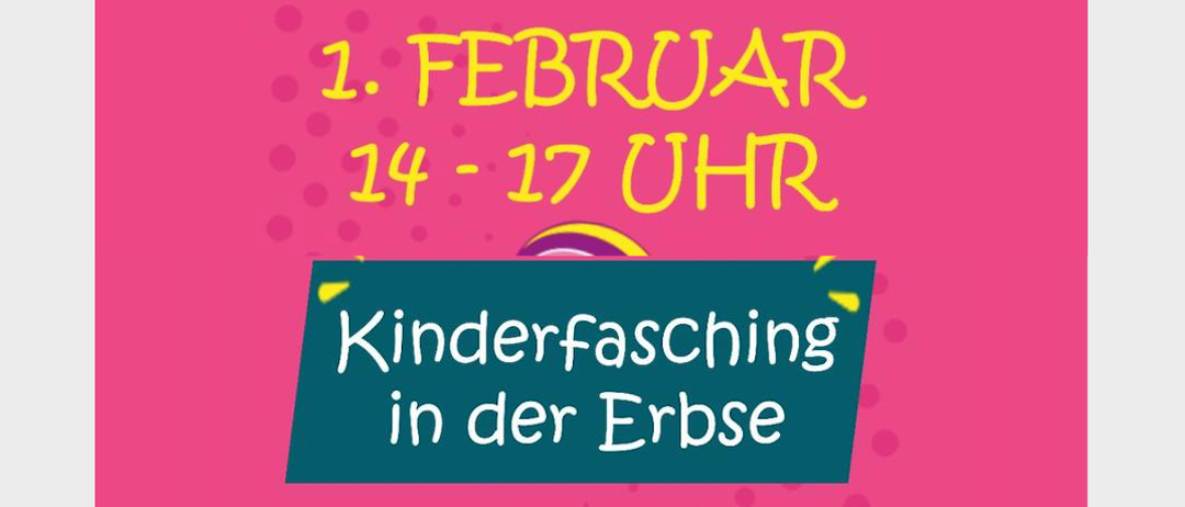 Rosa Poster mit gelbem Text, das '1. Februar 14-17 Uhr Kinderfasching in der Erbse' ankündigt. Es zeigt ein blaues Rechteck mit weißem Text unten.