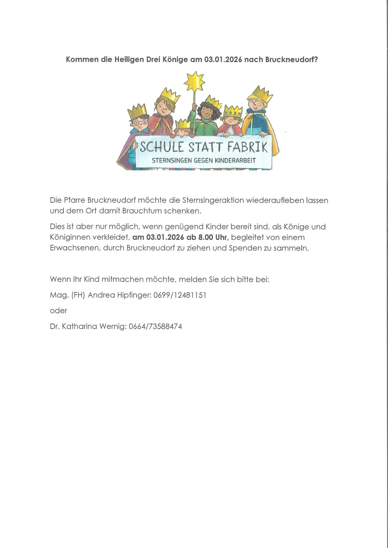 Die Pfarre Brunkneudorf möchte die Sternsingeraktion wiederaufleben lassen und dem Ort damit Brauchtum schenken. Dies ist aber nur möglich, wenn genügend Kinder bereit sind, als Könige und Königinnen verkleidet, begleitet von einem Erwachsenen, durch Brunkneudorf zu ziehen und Spenden zu sammeln.