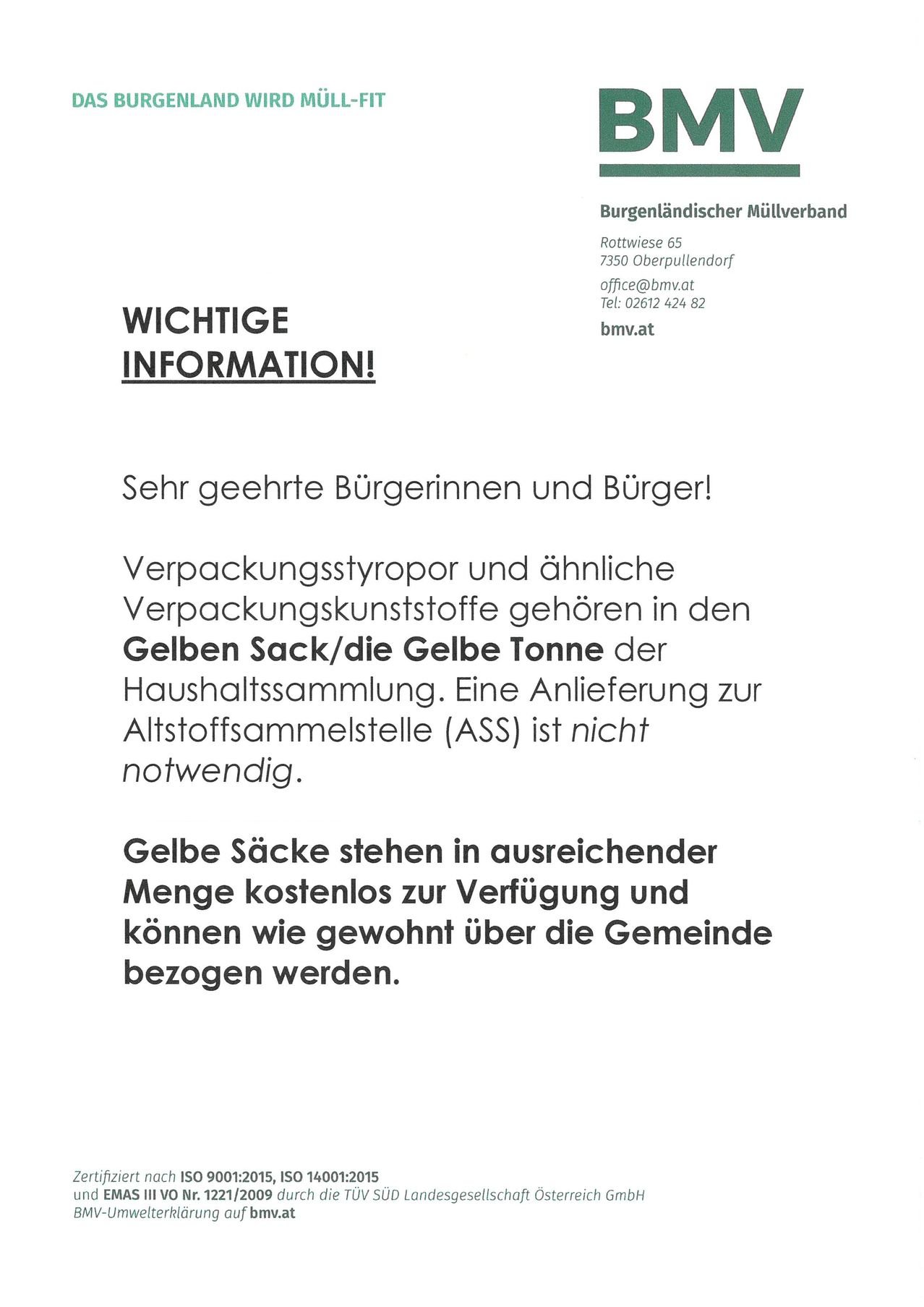 Wichtige Information für Bürgerinnen und Bürger! Verpackungsstyropor und ähnliche Verpackungsmaterialien gehören in den Gelben Sack/die Gelbe Tonne der Haushaltssammlung. Eine Anlieferung zur Altstoffsammlungstelle (ASS) ist nicht notwendig. Gelbe Säcke stehen in ausreichender Menge kostenlos zur Verfügung und können wie gewohnt über die Gemeinde bezogen werden.