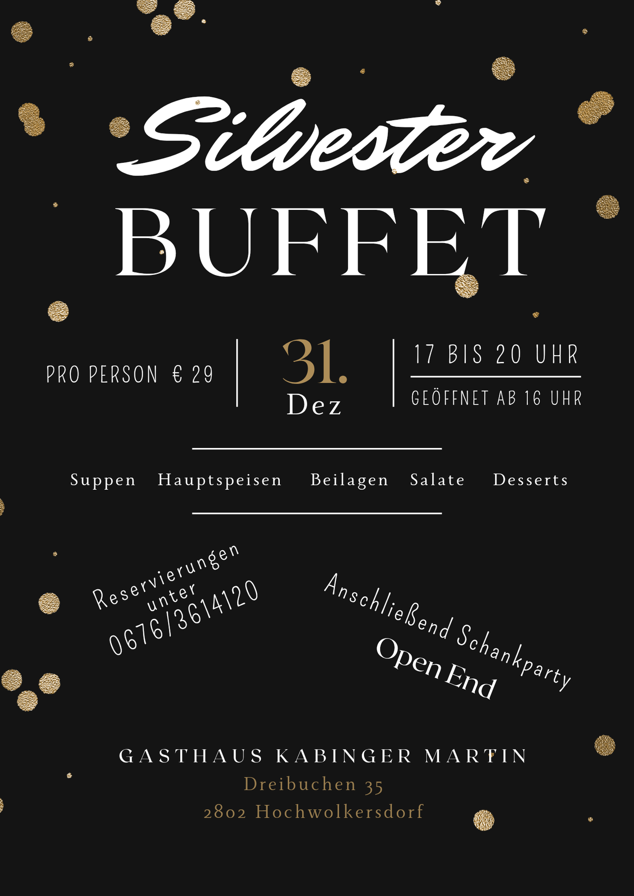 Schwarzes Plakat für ein Silvesterbuffet. Es bietet eine Auswahl an Gerichten wie Suppen, Hauptgerichte, Beilagen, Salate und Desserts an. Der Preis beträgt 29 Euro pro Person. Reservierungen können unter 0676/3614120 vorgenommen werden. Geöffnet bis 20:00 Uhr, Beginn um 16:00 Uhr.
