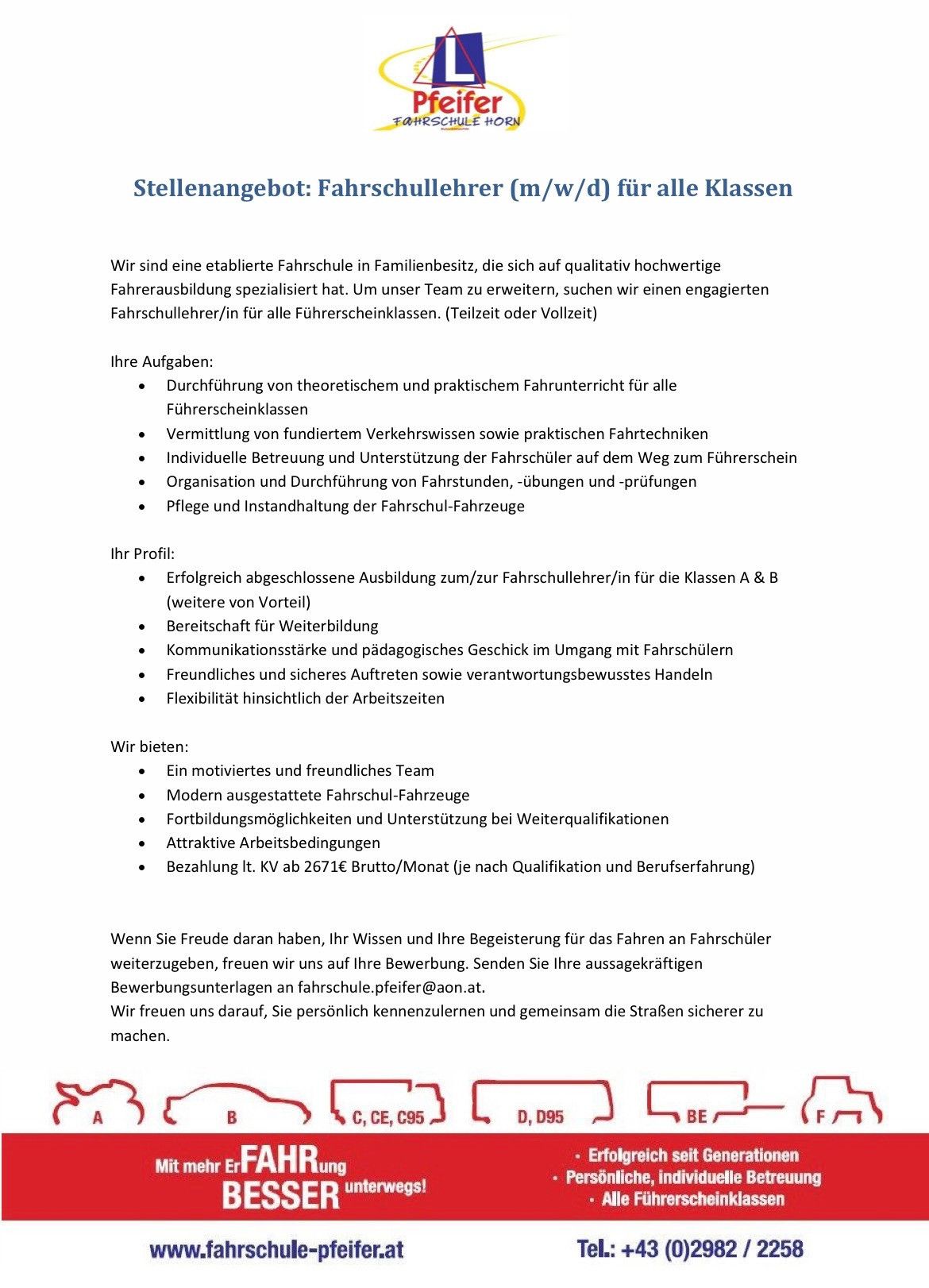 Eine etablierte Fahrschule in Familienbesitz sucht einen qualifizierten Fahrlehrer für alle Klassen. Aufgaben umfassen theoretischen und praktischen Fahrunterricht für alle Klassen. Anforderungen: erfolgreich abgeschlossene Ausbildung, Kommunikationsstärke und Flexibilität. Vorteile: motiviertes Team, moderne Fahrzeuge, attraktive Arbeitsbedingungen. Senden Sie Ihre Bewerbung an bewerbungsunterlagen.pfeifer@aon.at.