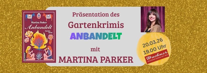 Plakat mit einem Bild von Martina Parker und einem Buchcover mit dem Titel 'Anbandelt'. Es steht 'Präsentation des Gartenkrimis ANBANDELT mit Martina Parker'. Datum und Uhrzeit sind in einem gelben Kreis angezeigt.