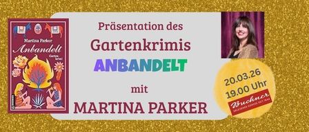 Plakat mit einem Bild von Martina Parker und einem Buchcover mit dem Titel 'Anbandelt'. Es steht 'Präsentation des Gartenkrimis ANBANDELT mit Martina Parker'. Datum und Uhrzeit sind in einem gelben Kreis angezeigt.