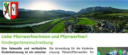 Ein Flyer mit grüner Landschaftskulisse. Er bewirbt die Kindergarteneinschreibung für Kinder im Alter von 3 bis 6 Jahren. Die Anmeldung ist für den 3. und 4. März 2026 in Pfarrwerfen sowie den 5. März 2026 in Pöham von 13:30 bis 15:30 Uhr geplant. Sollten die Termine nicht passen, besteht die Möglichkeit, einen Termin mit der Kindergartenleitung zu vereinbaren.