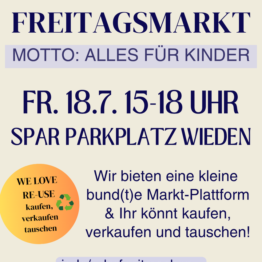Plakat für Freitagsmarkt, eine Veranstaltung für Kinder. Es findet am Freitag, 18. Juli, von 15 bis 18 Uhr auf dem SPAR-Parkplatz statt. Eine Re-Use-Botschaft ist enthalten.