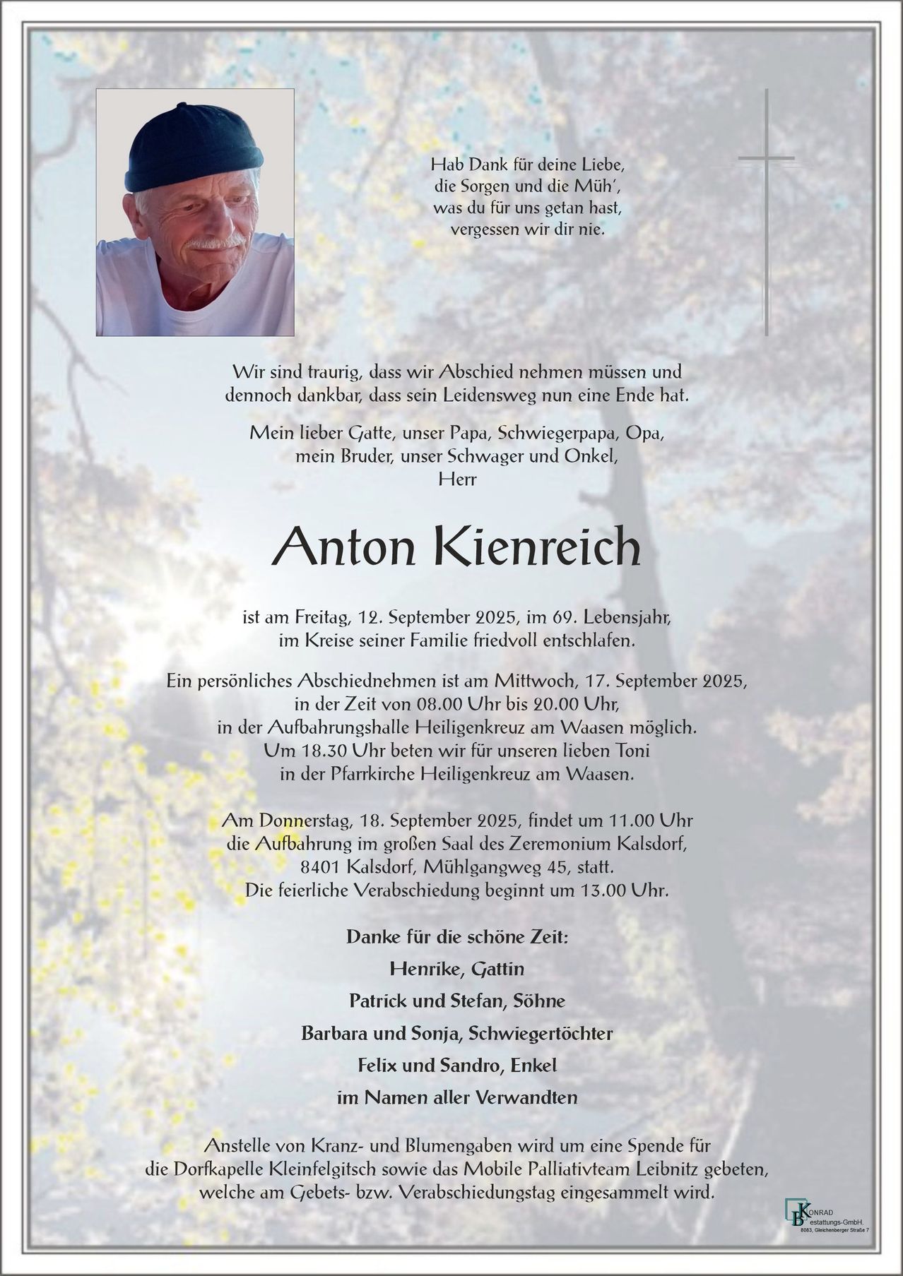 Anton Kienreich, geboren am 12. September 2025, verstorben am 12. September 2025, im Alter von 69 Jahren. Abschiedsfeier am 18. September 2025 um 11:00 Uhr in Kalsdorf. Die Familie dankt den Teilnehmern.