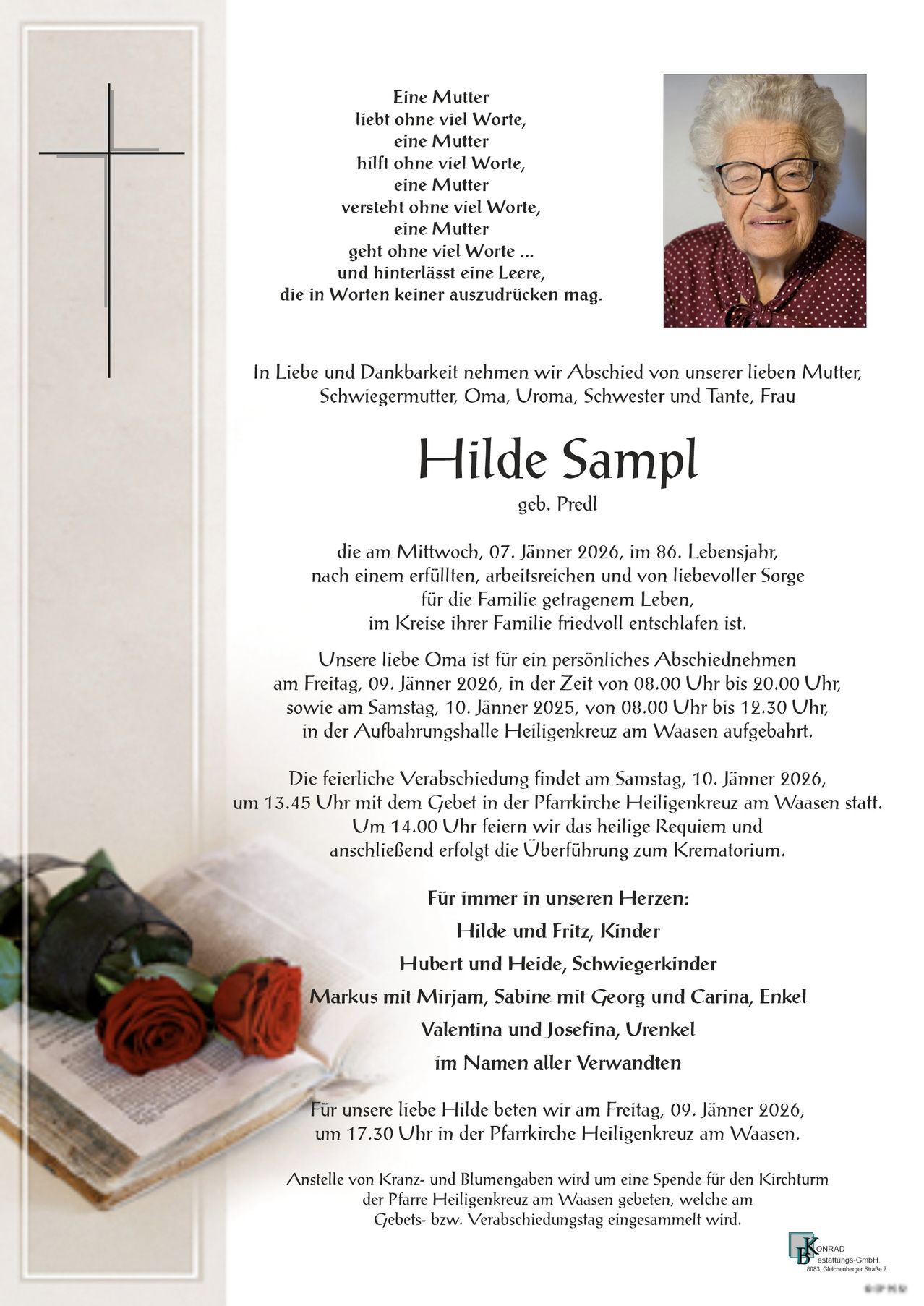 Traueranzeige für Hilde Sampl, geborene Predl, die am 7. Januar 2026 im Alter von 86 Jahren verstarb. Familie und Freunde versammeln sich am 10. Januar 2026 von 19:30 bis 20:00 in der Pfarrkirche Heiligenkreuz am Waasen. Die Beerdigung findet am 10. Januar 2026 um 14:45 in der Pfarrkirche Heiligenkreuz am Waasen statt.