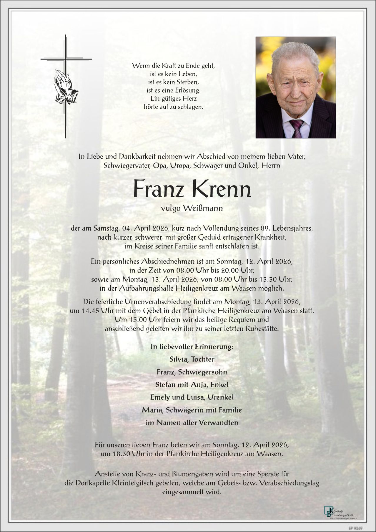 Franz Krenn, geliebter Vater, Schwager, Opa, Schwager und Onkel, verstarb am 04. April 2026 im Alter von 89 Jahren, umgeben von seiner Familie. Eine Abschiedsfeier findet am 12. und 13. April 2026 statt, gefolgt von der Beisetzung am 13. April 2026.
