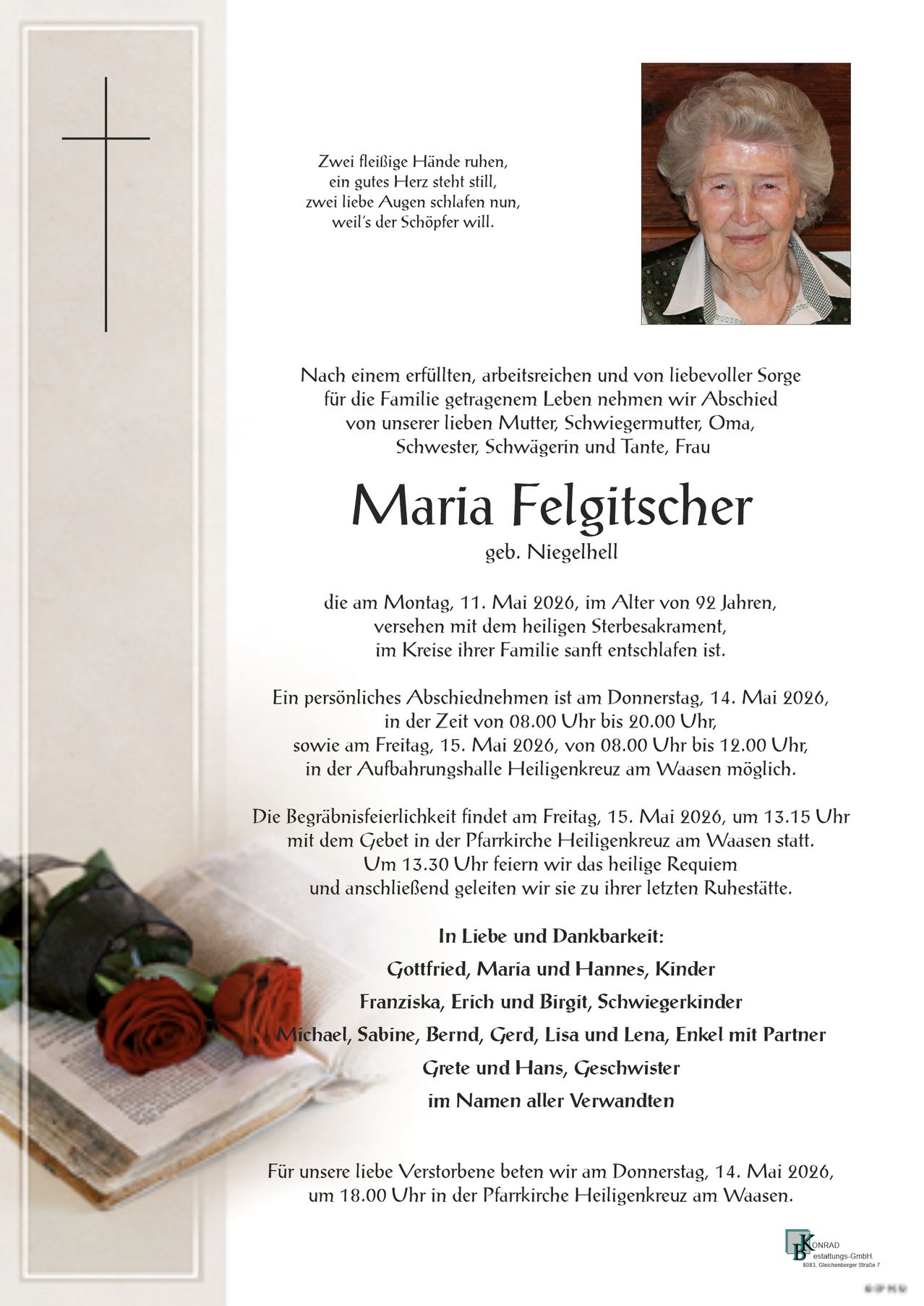 Maria Feltscher from Niegehell passed away on May 11, 2026, at 92 years old, surrounded by family. A farewell ceremony is on May 14, 2026, from 8:00 AM to 8:00 PM, and May 15, 2026, from 8:00 AM to 12:00 PM. Burial is on May 15, 2026, at 1:15 PM at Heiligenkreuz Pfarrkirche in Waassen. Family and friends gather for a holy requiem.