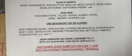 Dringend benötigt werden Kleidung, Schuhe, Bettwäsche, Decken, Küchenutensilien, Reinigungsmittel und mehr. Für Kinder: Babykleidung, Spielzeug, Schulsachen, Windeln. Haltbare Lebensmittel in Kartons oder Säcken. Jeden Samstag von 9 bis 11 Uhr beim Discount-Depot, Tatzersachweg 7, Wolfsburg.