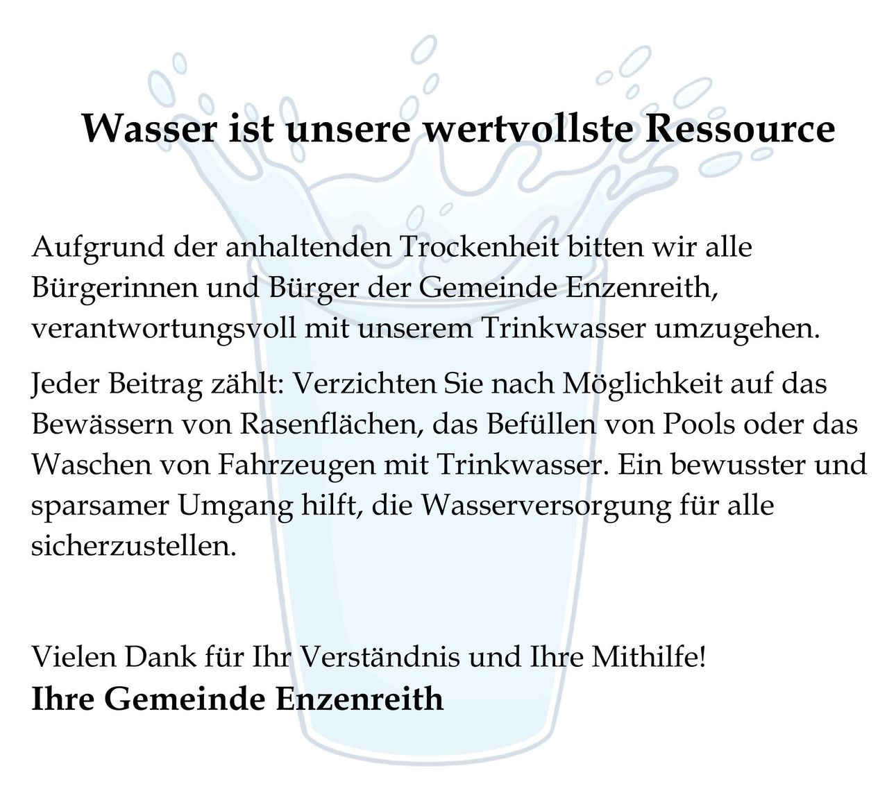 Ein Plakat mit einem Wassertropfen und Text in Deutsch über die Erhaltung von Wasserressourcen und verantwortungsvollen Umgang mit Trinkwasser. Es empfiehlt, Blumenbeete nicht zu gießen, Pools zu füllen oder Fahrzeuge mit Trinkwasser zu waschen. Ein bewusster Umgang hilft, die Wasserversorgung für alle sicherzustellen.