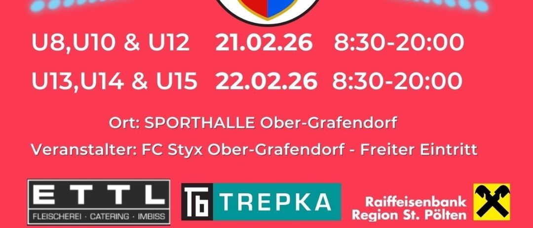 Plakat für STYX Hallenturniere. Termine sind 21.02.26 und 22.02.26. Zeiten sind 8:30-20:00. Ort ist Sporthalle Ober-Grafendorf. Veranstalter ist FC Styx Ober-Grafendorf. Freier Eintritt. Mehrere Sponsoren sind angezeigt.