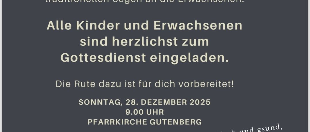 Einladung zum Unschuldigen Kindertag. Alle Kinder und Erwachsene sind herzlich zur Gottesdienst eingeladen. Datum: Sonntag, 28. Dezember 2025, Zeit: 9:00 Uhr. Ort: Pfarrkirche Gutenberg. Zusätzliche Segen und Wünsche sind enthalten.