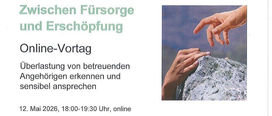 Das Bild zeigt eine Einladung zu einem Online-Seminar. Es zeigt ein Bild von zwei Händen, die sich über einem Felsen berühren, was Unterstützung und Fürsorge symbolisiert. Der Text hebt ein Online-Seminar zum Erkennen von Überlastung bei betreuenden Angehörigen und zur sensiblen Ansprache hervor. Das Seminar ist für den 12. Mai 2026 angesetzt.