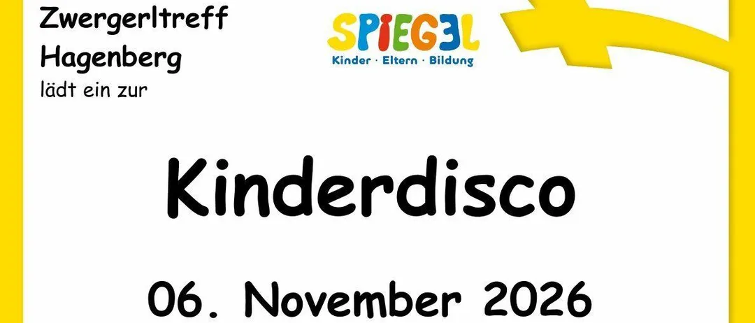 Plakat für eine Kinderdisco-Veranstaltung am 6. November 2026, von 15 bis 17 Uhr im Pfarrheim Hagenberg. Für Kinder ab 2 Jahren, mit Begleitung. Aktivitäten umfassen Tanzen, Springen, Singen und Snacks, Kuchen und Getränke. Preis: 4 € pro Kind, 3 € pro Geschwisterkind. Anmeldung bis 1. November 2026 unter zwergertreff.hagenberg@hotmail.com.